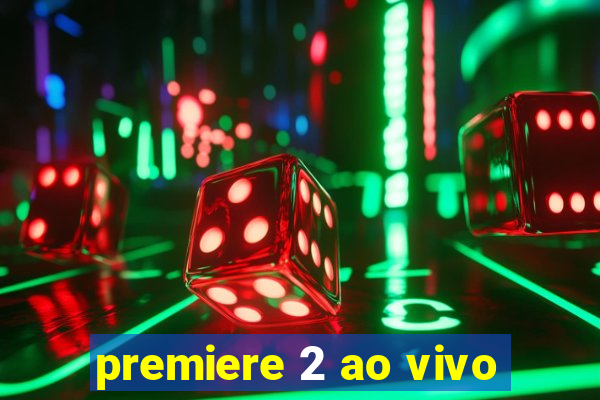 premiere 2 ao vivo